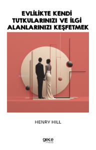 Evlilikte Kendi Tutkularınızı ve İlgi Alanlarınızı Keşfetmek