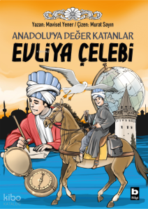 Evliya Çelebi;Anadolu’ya Değer Katanlar