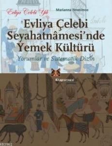 Evliya Çelebi Seyahatnamesi'nde Yemek Kültürü; Yorumlar ve Sistematik Dizin