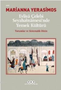 Evliyâ Çelebi Seyahatnâmesi'nde Yemek Kültürü Yorumlar ve Sistematik Dizin