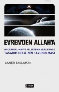 Evrenden Allaha; Modern Bilimin ve Felsefenin Verileriyle Tasarım Delilinin Savunulması