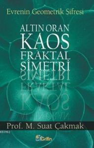 Evrenin Geometrik Şifresi; Altın Oran - Kaos - Fraktal - Simetri