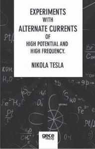 Experiments With Alternate Currents Of High Potential And High Frequency
