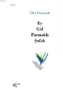 Ey gül Parmaklı Şafak