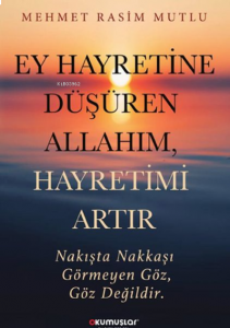 Ey Hayretine Düşüren Allahım, Hayretimi Artır