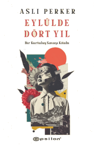 Eylülde Dört Yıl;Bir Kurtuluş Savaşı Kitapı