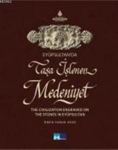 Eyüpsultan'da Taşa İşlenen Medeniyet; The Civilization Engraved on The Stones in Eyüpsultan