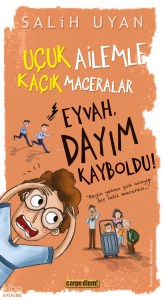 Eyvah, Dayım Kayboldu!;Uçuk Ailemle Kaçık Maceralar