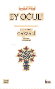 Eyyühe’l-Veled ; Ey Oğul!