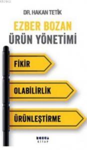 Ezber Bozan Ürün Yönetimi- Fikir-Olabilirlik-Ürünleştirme