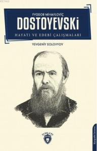 F.M. Dostoyevski; Hayatı ve Edebi Çalışmaları