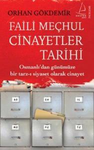 Faili Meçhul Cinayetler Tarihi; Osmanlı'dan Günümüze Bir Tarz-ı Siyaset Olarak Cinayet