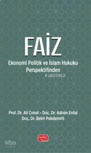 Faiz;Ekonomi Politik ve İslam Hukuku Perspektifinden