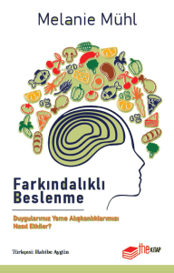 Farkındalıklı Beslenme: Duygularımız Yeme Alışkanlıklarımızı Nasıl Etkiler?