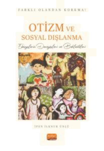 Farklı Olandan Korkma! Otizm Ve Sosyal Dışlanma - Ebevynlerin Deneyimleri ve Beklentileri