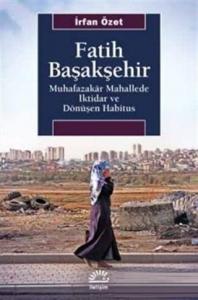 Fatih Başakşehir; Muhafazakar Mahallede İktidar ve Dönüşen Habitus