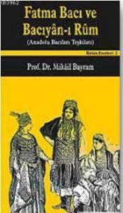 Fatma Bacı ve Bacıyan-i Rum; Anadolu Bacıları Teşkilatı