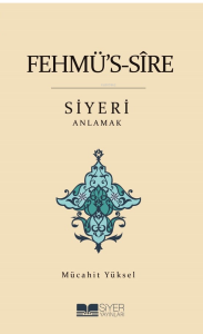 Fehmü's-Sîre Siyeri Anlamak