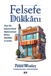 Felsefe Dükkânı ;7’den 70’e Herkesin Felsefi Düşünmesi İçin Fikirler, Etkinlikler ve Sorular