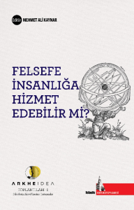 Felsefe İnsanlığa Hizmet Edebilir mi;Arkheidea Toplantıları- Felsefenin İşlevi Üzerine Tartışmalar (1)