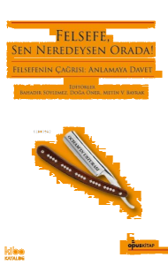 Felsefe, Sen Neredeysen Orada!;Felsefenin Çağrısı: Anlamaya Davet - 1