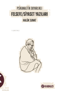 Felsefe - Siyaset Yazıları;Psikanalitik Duyarlıklı
