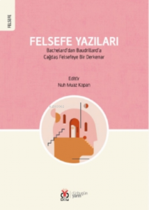 Felsefe Yazıları;Bachelard’dan Baudrillard’a Çağdaş Felsefeye Bir Derkenar