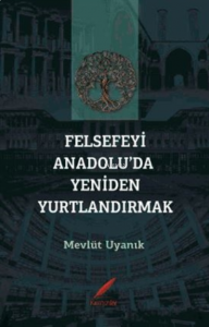 Felsefeyi Anadolu’da Yeniden Yurtlandırmak