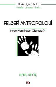 Felsefi Antropoloji;İnsan Nasıl İnsan Olamadı?