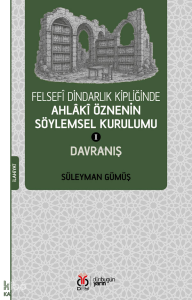 Felsefî Dindarlık Kipliğinde Ahlâkî Öznenin Söylemsel Kurulumu 1;Davranış