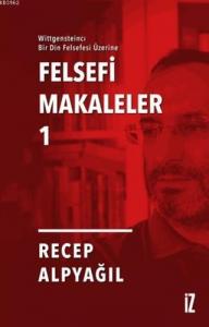 Felsefi Makaleler 1; Wittgensteincı Bir Din Felsefesi Üzerine