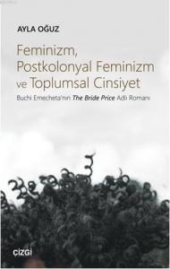 Feminizm, Postkolonyal Feminizm ve Toplumsal Cinsiyet (Buchi Emecheta'nın The Bride Price Adlı Roman