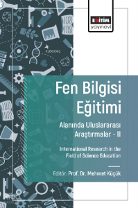 Fen Bilgisi Eğitimi Alanında Uluslararası Araştırmalar -II;International Research in the Field of Science Education