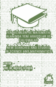 Fen Bilimleri ve Matematik Alanında Yeni Arayışlar ve Çalışmalar;New Searches and Studies in Science and Mathematics