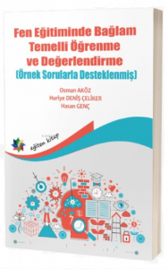 Fen Eğitiminde Bağlam Öğrenme ve Değerlendirme (Örnek Sorularla Desteklenmiş)