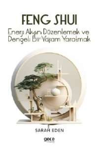 Feng Shui;Enerji Akışını Düzenlemek ve Dengeli Bir Yaşam Yaratmak