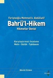 Ferişteoğlu Mehmed B. Abdüllatif Bahrü'l - Hikem Hikmetler Denizi Karşılaştırmalı İnceleme Metin - Sözlük - Tıpkıbasım