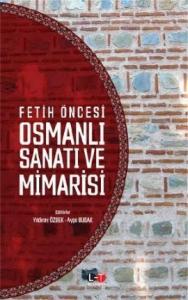 Fetih Öncesi Osmanlı Sanatı ve Mimarisi