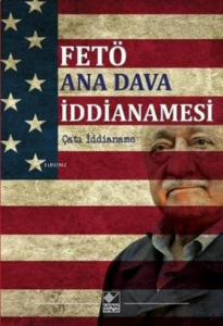 FETÖ Ana Dava İddianamesi Çatı İddianame