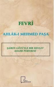Fevri Ahlak-ı Mehmed Paşa; Şairin Gözüyle Bir Devlet Adamı Portresi