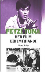 Feyzi Tuna - Her Film Bir İmtihandı