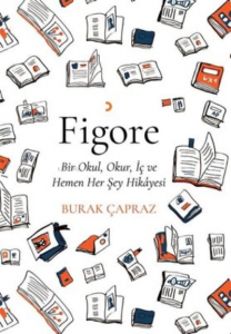 Figore ;Bir Okul, Okur, İç ve Hemen Her Şeyin Hikayesi