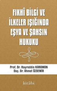 Fıkhi Bilgi Ve İlkeler Işığında Eşya Ve Şahsın Hukuku
