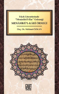 Fıkıh Literatüründe “Menâsikü’l-Hac” Geleneği;Menasikü’l-Kari Örneği