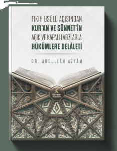 Fıkıh Usûlü Açısından Kur’an Ve Sünnet’in Açık Ve Kapalı Lafızlarla Hükümlere Delâleti