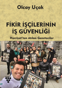 Fikir İşçilerinin İş Güvenliği;Hürriyet’ten Atılan Gazeteciler