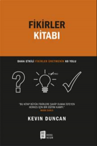 Fikirler Kitabı;Daha Etkili Fikirler Üretmenin 60 Yolu
