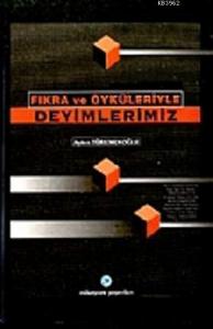 Fıkra ve Öyküleriyle Deyimlerimiz
