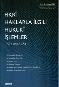 Fikrî Haklarla İlgili Hukukî İşlemler ;(Fsek M.48-65)