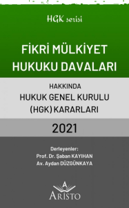 Fikri Mülkiyet Hukuku Davaları Hakkında Hukuk Genel Kurulu Kararları 2021